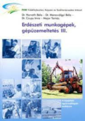 Dr. Dr. Marosvölgyi Béla, Czupy Imre, Major Tamás Horváth Béla - Erdészeti munkagépek, gépüzemeltetés III.