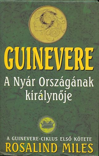 Rosalind Miles - Guinevere: A Nyár Országának királynője