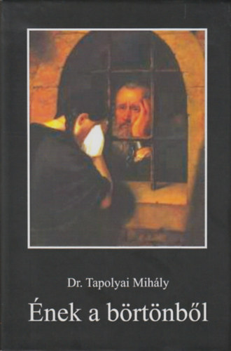 Dr. Tapolyai Mihly - nek a brtnbl (Egy rabsg s szabaduls bels trtnete)