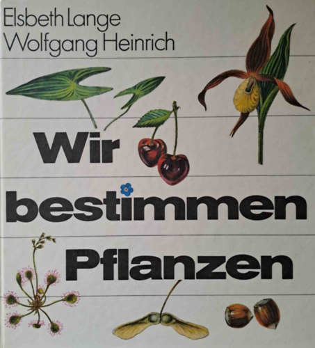 Wolfgang Heinrich Elsbeth Lange - Wir bestimmen Pflanzen - Ismerjk fel a nvnyeket! (nmet)