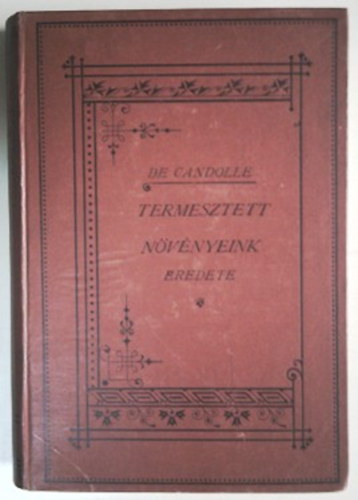 Alphonse de Candolle - Termesztett n�v�nyeink eredete