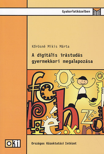 Kőrösné Mikis Márta - A digitális írástudás gyermekkori megalapozása