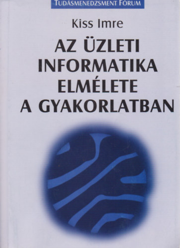 Kiss Imre - Az zleti informatika elmlete a gyakorlatban