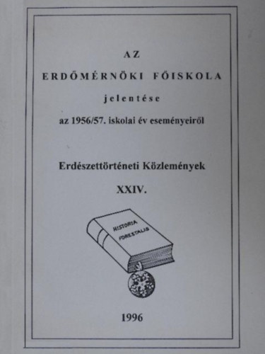 Dr. Oroszi Sándor (szerk.) - Az Erdőmérnöki Főiskola jelentése az 1956/57. iskolai év eseményeiről