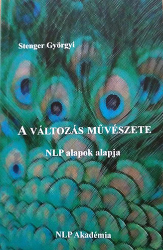 Stenger Gyrgyi - A vltozs mvszete - NLP alapok alapja