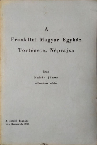 Makár János - A Franklini Magyar Egyház története, néprajza