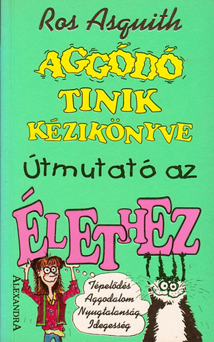Ros Asquith - Aggódó tinik kézikönyve - Útmutató az élethez