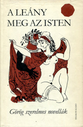 Helikon Kiad� - A le�ny meg az isten    (G�r�g szerelmes novell�k)