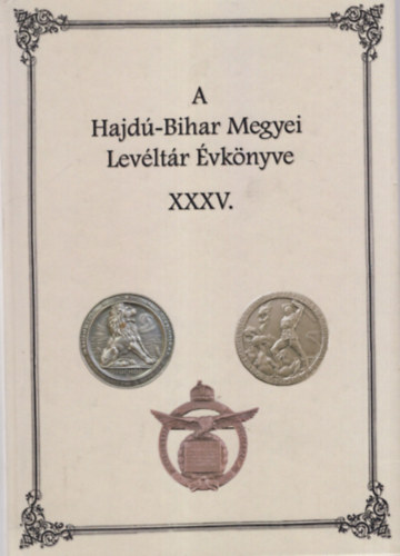 Szikla Gerg� Szendin� Orvos Erzs�bet  (szerkeszt�) - A Hajd�-Bihar Megyei Lev�lt�r �vk�nyve XXXV.