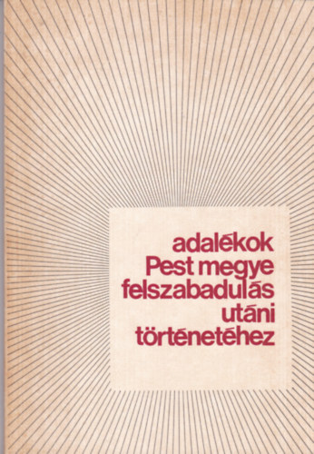 Adalkok Pest megye felszabaduls utni trtnethez I-II.