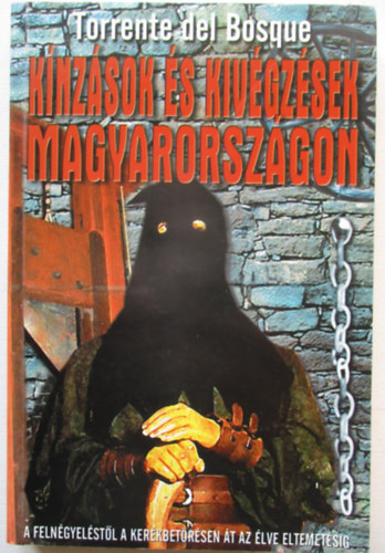 Torrente del Bosque - K�nz�sok �s kiv�gz�sek Magyarorsz�gon