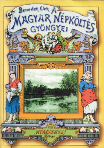 Benedek Elek - A magyar npklts gyngyei - A legszebb npdalok gyjtemnye. Az 1909-ben megjelent ktet reprint kiadsa.