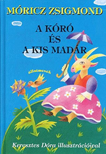 Móricz Zsigmond - A kóró és a kismadár - állatmesék - Keresztes Dóra illusztrációival