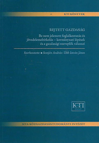 Semjén András; Tóth István János - Rejtett gazdaság (Be nem jelentett foglalkoztatás és jövedelemtitkolás...)