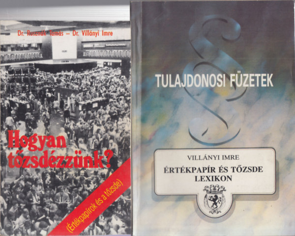 Dr. Ruszn�k Tam�s-Dr. Vill�nyi - 2 db. t�zsd�vel kapcsolatos k�tet (Hogyan t�zsd�zz�nk? + �rt�kpap�r �s t�zsde lexikon)