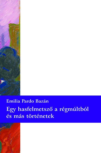 Emilia Pardo Bazn - Egy hasfelmetsz a rgmltbl s ms trtnetek