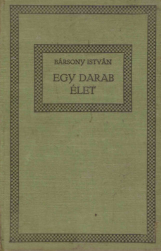 Bársony István - Egy darab élet