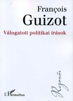 Francois Guizot - V�logatott politikai �r�sok