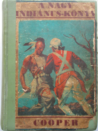 Cooper - A nagy indinusknyv - Az sszes brharisnya-trtnetek (5 regny egy ktetben: Vadl, Az utols Mohikn, A cserksz, Uttrk, A prairie)