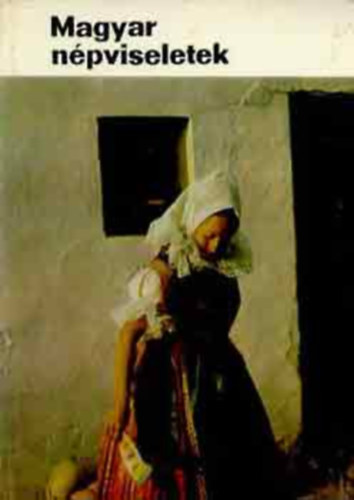 Gáborján Alice - Magyar népviseletek