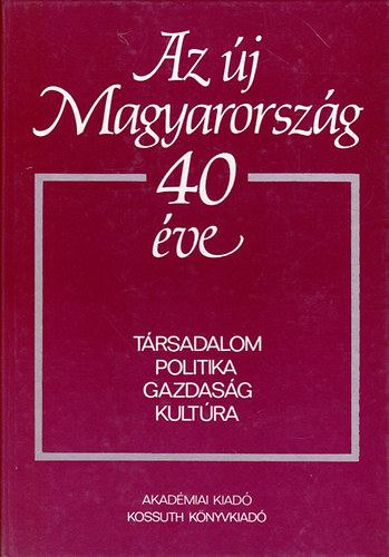 Kulcs�r-Pritz - Az �j Magyarorsz�g 40 �ve