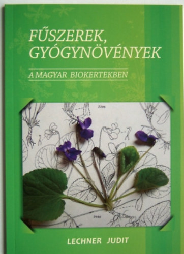 Lechner Judit - Fűszerek, gyógynövények - A magyar biokertekben