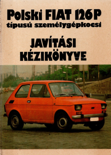 Zbigniew Klimecki; Jozef Zembowicz - Polski Fiat 126 P tpus szemlygpkocsi javtsi kziknyve