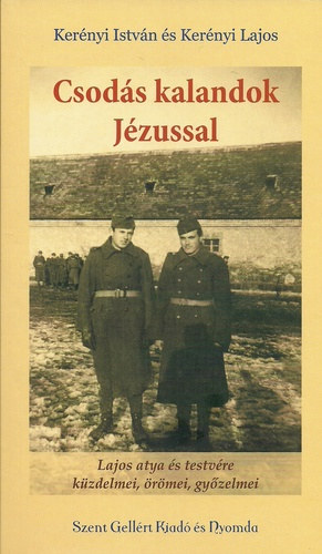 Ker�nyi Istv�n Ker�nyi Lajos - Csod�s kalandok J�zussal - Lajos atya �s testv�re k�zdelmei, �r�mei, gy�zelmei