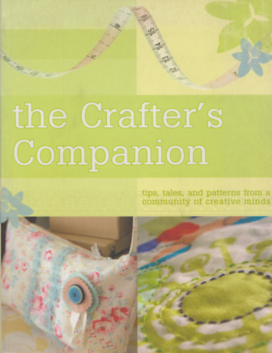 Anna Torborg  (szerk.) - The Crafter's Companion - Tips, tales, and patterns from a community of creative minds