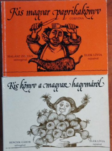 Elek L�via Bencsik G�bor  (szerk.) - 2db Kis k�nyv-Kis magyar paprikak�nyv+Kis k�nyv a magyar hagym�r�l.