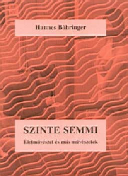 Hannes Bhringer - Szinte semmi - letmvszet s ms mvszetek