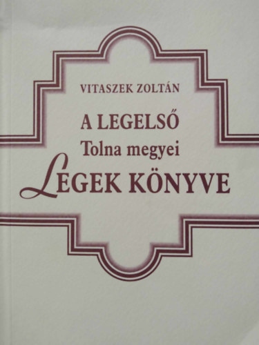 Vitaszek Zoltán - A legelső Tolna megyei Legek Könyve