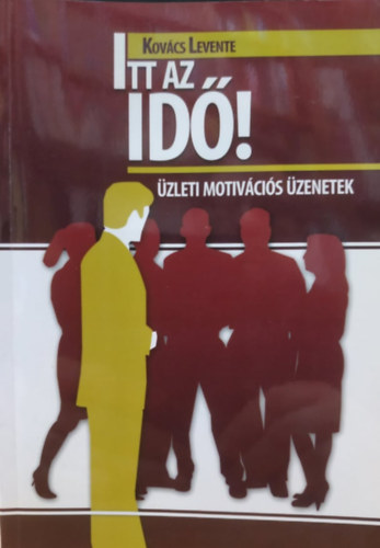 Kovcs Levente - Itt az id! - zleti motivcis zenetek