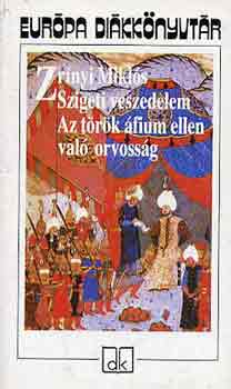 Zr�nyi Mikl�s - Szigeti veszedelem Az t�r�k �fium ellen val� orvoss�g - Eur�pa Di�kk�nyvt�r