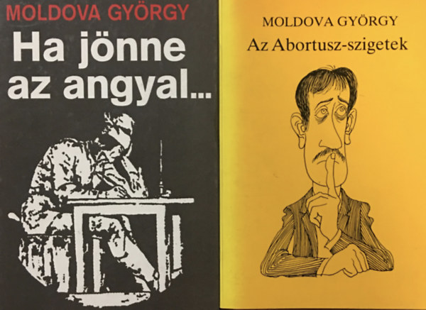 Moldova Gy�rgy - Az Abortusz-szigetek + Ha j�nne az Angyal (2 k�tet)