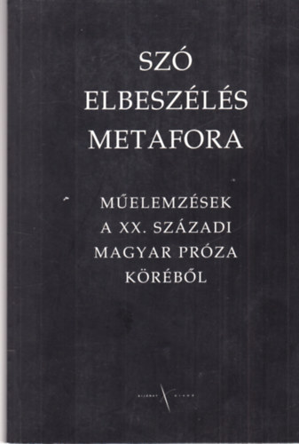 Kij�rat Kiad� - Sz�, elbesz�l�s, metafora - M�elemz�sek a XX. sz�zadban