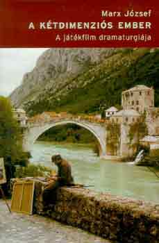 Marx József - A kétdimenziós ember (a játékfilm dramaturgiája)