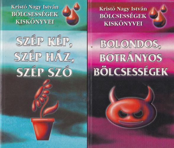 Krist� Nagy Istv�n - 2 db B�lcsess�gek kisk�nyvei : Bolondos, botr�nyos b�lcsess�gek + Sz�p k�p, sz�p h�z, sz�p sz�