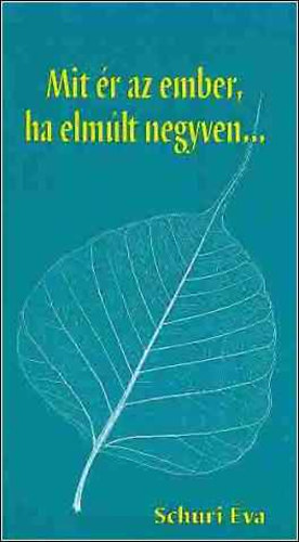 Schuri �va - Mit �r az ember, ha elm�lt negyven...