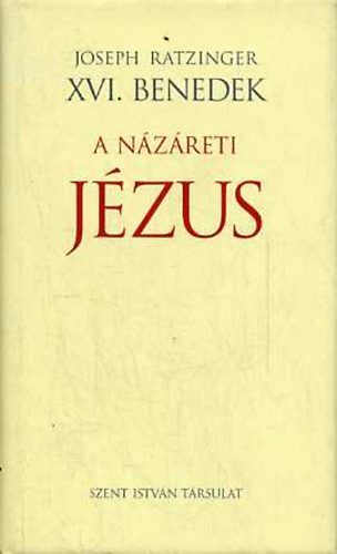 Joseph Ratzinger (XVI. Benedek) - A N�z�reti J�zus (els� r�sz) - A Jord�nban val� megkeresztelked�st�l a sz�nev�ltoz�sig