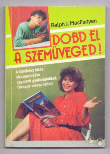 Ralph J. MacFadyen - Dobd el a szemveged! - A tkletes lts visszaszerzse egyszer gyakorlatokkal. nmaga orvosa lehet! (3. kiads - 27 brval)