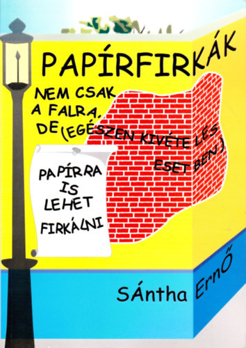 S�ntha Ern� - Pap�rfirk�k - Nem csak a falra, de (eg�szen kiv�teles esetben) pap�rra is lehet firk�lni