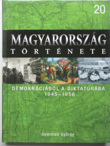 Gyarmati György - Demokráciából a diktatúrába, 1945-1956 (Magyarország története 20.)