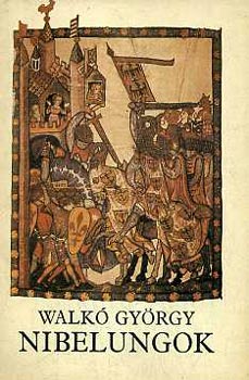 Walk� Gy�rgy - Nibelungok - K�z�pkori k�lt�szet �s eur�pai val�s�g