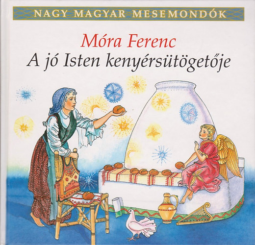Mra Ferenc - A j Isten kenyrstgetje (Nagy magyar mesemondk 8. ktet)