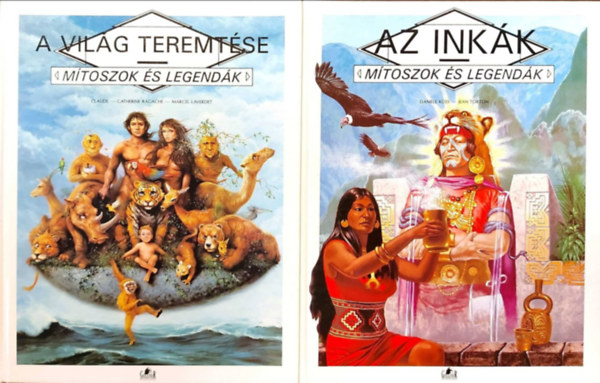 Küss, Daniéle-Torton, Jean Claude-Catherine Ragache - A világ teremtése - Mítoszok és legendák + Az inkák - Mítoszok és legendák