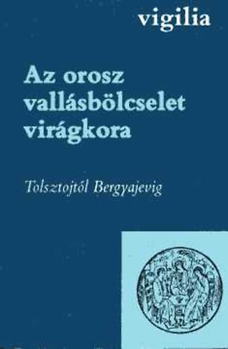 Török Endre (válogatta) - Az orosz vallásbölcselet virágkora I-II. Tolsztojtól Bergyajevig