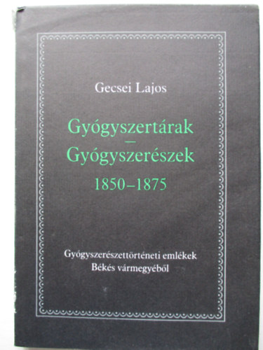 Gecsei Lajos - Gygyszertrak-Gygyszerszek 1850-1875