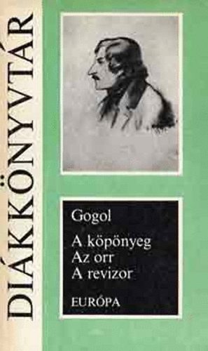 Nyikolaj Vasziljevics Gogol - A kpnyeg - Az orr - A revizor - Eurpa dikknyvtr