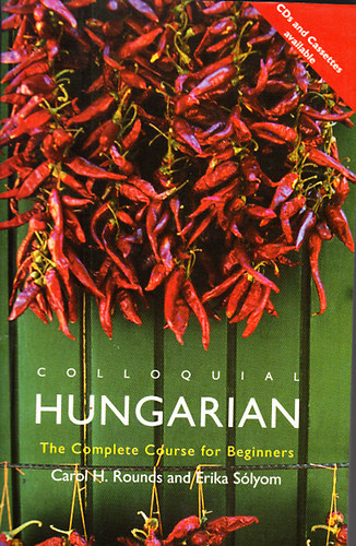 Erika S�lyom, Carol H. Rounds - Colloquial Hungarian - The complete course for beginners